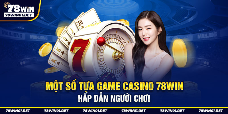 Một số tựa game Casino 78win hấp dẫn người chơi